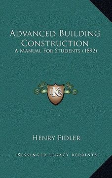 portada advanced building construction: a manual for students (1892) (en Inglés)