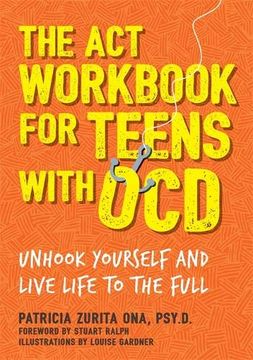 portada The act Workbook for Teens With Ocd: Unhook Yourself and Live Life to the Full 