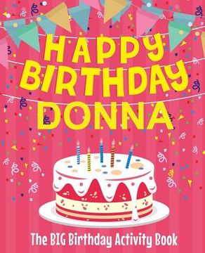 portada Happy Birthday Donna - The Big Birthday Activity Book: Personalized Children's Activity Book (en Inglés)