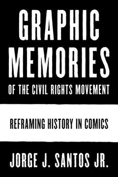 portada Graphic Memories of the Civil Rights Movement: Reframing History in Comics (World Comics and Graphic Nonfiction Series) 