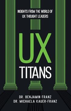 Ux Titans: Insights From the World of ux Thought Leaders (en Inglés)