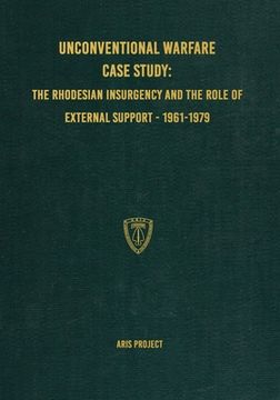 portada Unconventional Warfare Case Study: The Rhodesian Insurgency and the Role of External Support - 1961-1979 (en Inglés)
