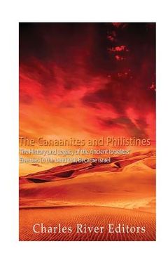 portada The Canaanites and Philistines: The History and Legacy of the Ancient Israelites' Enemies in the Land that Became Israel (en Inglés)