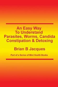 portada An Easy Way To Understand Parasites, Worms, Candida, Constipation & Detoxing (en Inglés)