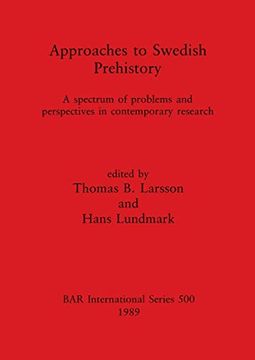 portada Approaches to Swedish Prehistory: A Spectrum of Problems and Perspectives in Contemporary Research (500) (British Archaeological Reports International Series) (in English)