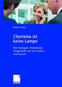 portada Charisma ist Keine Lampe: Wie Kollegen, Mitarbeiter, Vorgesetzte auf uns Wirken und Warum (en Alemán)