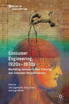 portada Consumer Engineering, 1920s-1970s: Marketing Between Expert Planning and Consumer Responsiveness (en Inglés)