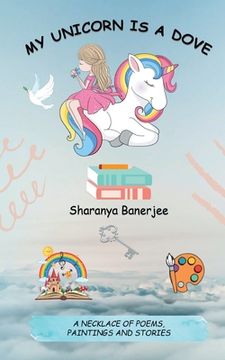 portada My Unicorn is a Dove: A necklace of poems, drawings and stories (en Inglés)