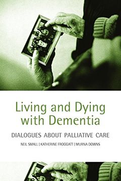 portada Living and Dying With Dementia: Dialogues About Palliative Care (en Inglés)