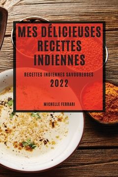portada Mes Délicieuses Recettes Indiennes 2022: Recettes Indiennes Savoureuses (en Francés)