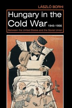 portada Hungary in the Cold War, 1945-1956: Between the United States and the Soviet Union (in English)