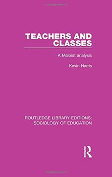 portada Teachers and Classes: A Marxist Analysis (Routledge Library Editions: Sociology of Education) 