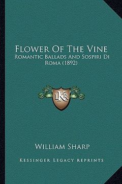 portada flower of the vine: romantic ballads and sospiri di roma (1892) (en Inglés)