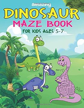 portada Amazing Dinosaur Maze Book for Kids Ages 5-7: A Fantastic Dinosaur Mazes Activity Book for Kids, Great Gift for Boys, Girls, Toddlers & Preschoolers, a Brain Challenge Games for Kids 