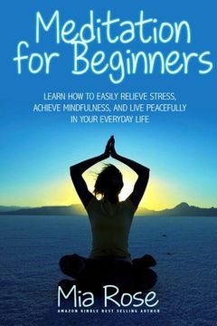 portada Meditation for Beginners: Learn How To Easily Relieve Stress, Achieve Mindfulness, And Live Peacefully In Your Everyday Life (en Inglés)