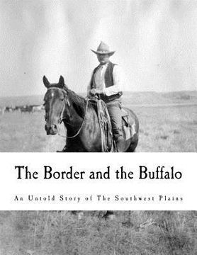 portada The Border and the Buffalo: An Untold Story of the Southwest Plains (en Inglés)