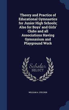 portada Theory and Practice of Educational Gymnastics for Junior High Schools; Also for Boys' and Girls' Clubs and All Associations Having Gymnasium and Playground Work