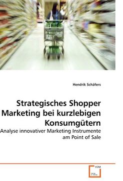 portada Strategisches Shopper Marketing bei kurzlebigen Konsumgütern: Analyse innovativer Marketing Instrumente am Point of Sale