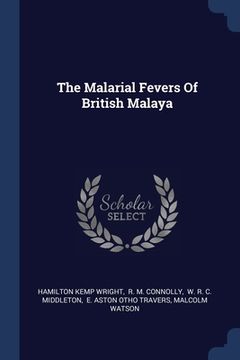 portada The Malarial Fevers Of British Malaya (en Inglés)