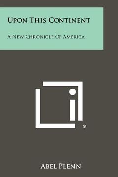 portada upon this continent: a new chronicle of america (in English)