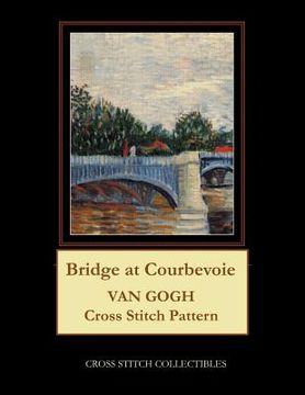 portada Bridge at Courbevoie: Van Gogh Cross Stitch Pattern (en Inglés)