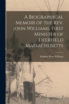 portada A Biographical Memoir of the Rev. John Williams, First Minister of Deerfield Massachusetts (en Inglés)