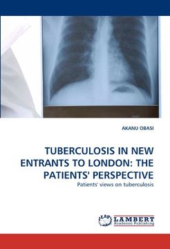 portada TUBERCULOSIS IN NEW ENTRANTS TO LONDON: THE PATIENTS' PERSPECTIVE: Patients' views on tuberculosis