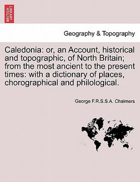 portada caledonia: or, an account, historical and topographic, of north britain; from the most ancient to the present times: with a dicti