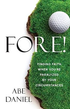 portada Fore! Finding Faith When You're Paralyzed by Your Circumstances (in English)