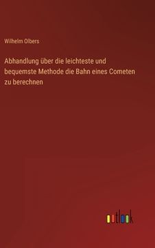 portada Abhandlung über die leichteste und bequemste Methode die Bahn eines Cometen zu berechnen (en Alemán)