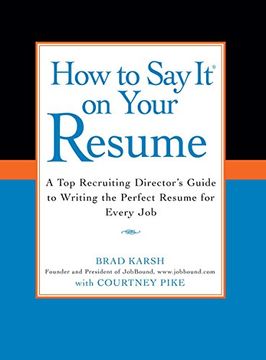 portada How to say it on Your Resume: A top Recruiting Director's Guide to Writing the Perfect Resume for Every job (en Inglés)