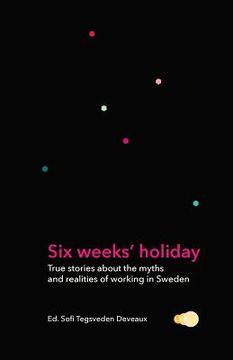 portada Six weeks' holiday: True stories about the myths and realities of working in Sweden (in English)