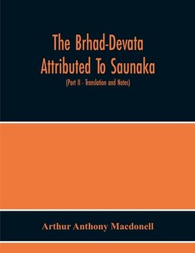 portada The Brhad-Devata Attributed To Saunaka A Summary Of The Deities And Myths Of The Rig-Veda Critically Edited In The Original Sanskrit With An Introduct (en Inglés)
