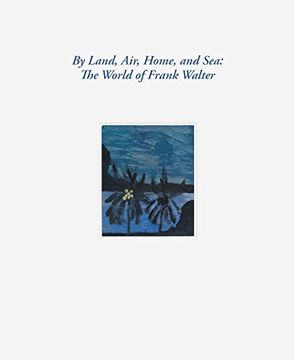portada By Land, Air, Home, and Sea: The World of Frank Walter 