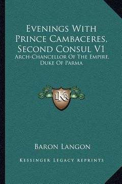 portada evenings with prince cambaceres, second consul v1: arch-chancellor of the empire, duke of parma (en Inglés)