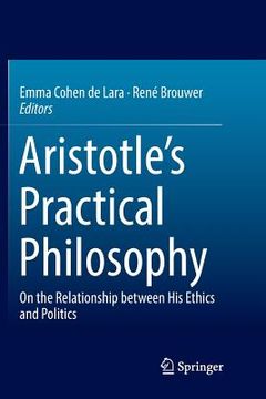 portada Aristotle's Practical Philosophy: On the Relationship Between His Ethics and Politics (in English)