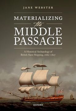 portada Materializing the Middle Passage: A Historical Archaeology of British Slave Shipping, 1680-1807 (en Inglés)