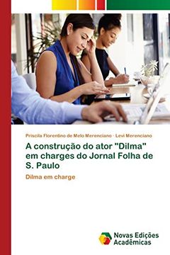 portada A Construção do Ator "Dilma" em Charges do Jornal Folha de s. Paulo: Dilma em Charge