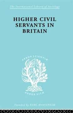 portada Higher Civil Servants in Britain: From 1870 to the Present day (International Library of Sociology) (en Inglés)