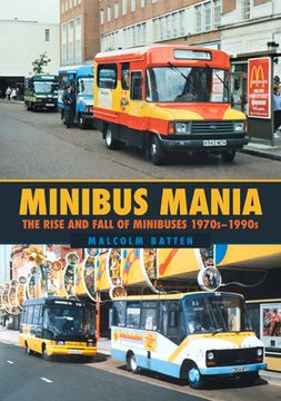 Minibus Mania: The Rise and Fall of Minibuses 1970s-1990s (en Inglés)