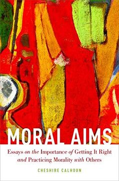 portada Moral Aims: Essays on the Importance of Getting it Right and Practicing Morality With Others (en Inglés)