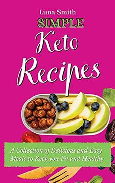 portada Simple Keto Recipes: A Collection of Delicious and Easy Meals to Keep you fit and Healthy (en Inglés)