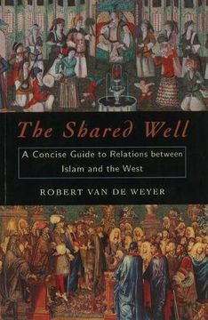 portada The Shared Well: A Concise Guide to Relations Between Islam and the West