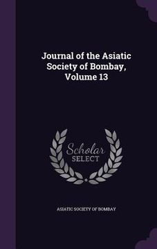 portada Journal of the Asiatic Society of Bombay, Volume 13 (en Inglés)
