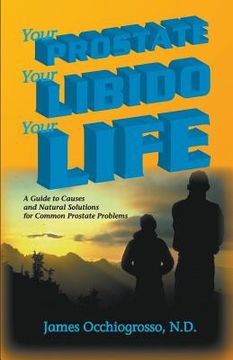 portada Your Prostate, Your Libido, Your Life (en Inglés)