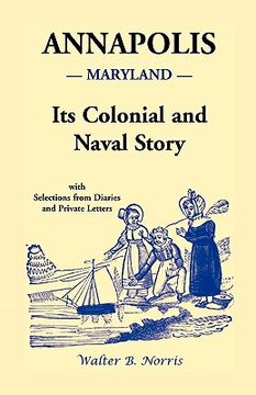 portada annapolis: its colonial and naval story, with selections from diaries and private letters (en Inglés)