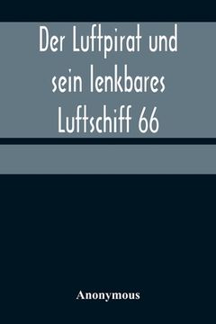 portada Der Luftpirat und sein lenkbares Luftschiff 66: Das Weltenfahrzeug zwischen den Riesen-Kometen (en Alemán)