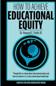 portada How to Achieve Educational Equity: Though This is a Book About Educational Equity and how to Achieve it, it is Also a Book About Leadership (in English)
