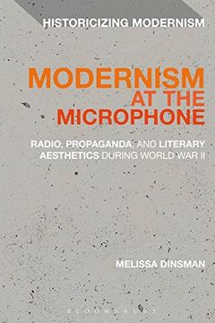 portada Modernism at the Microphone: Radio, Propaganda, and Literary Aesthetics During World War II (Historicizing Modernism)