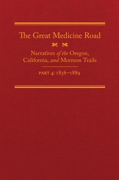 portada The Great Medicine Road, Part 4: Narratives of the Oregon, California, and Mormon Trails, 1856-1869 Volume 24 (in English)